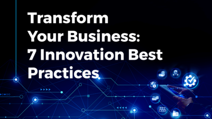 Transform Your Business: 7 Innovation Best Practices