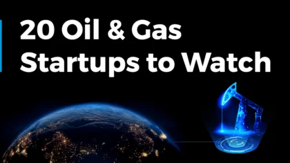 Meet 20 Novel Oil & Gas Startups to Watch in 2025