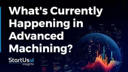 What’s Currently Happening in Advanced Machining? (Q1 2024)